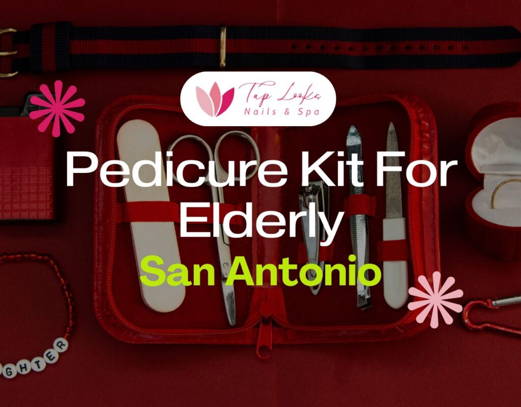 Pedicure Kit For Elderly San Antonio