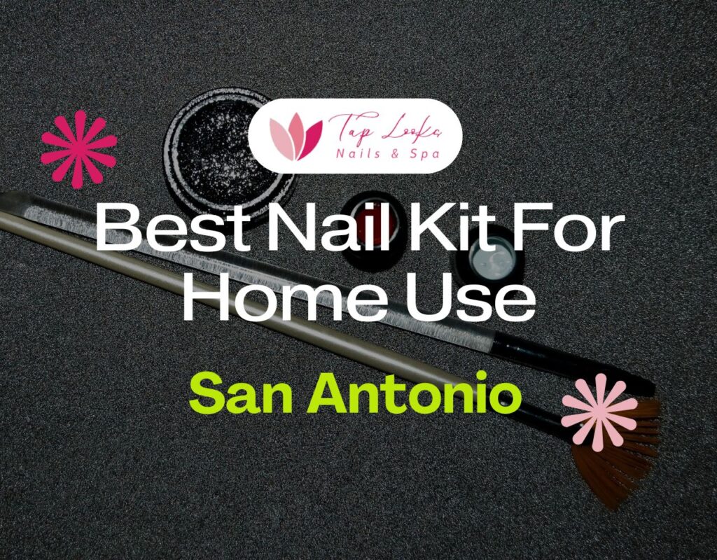Best Nail Kit For Home Use In San Antonio