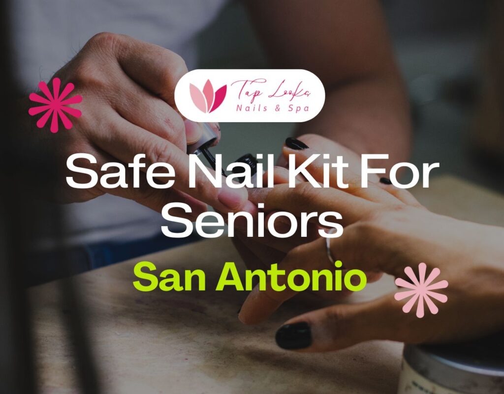 Safe Nail Kit For Seniors In San Antonio