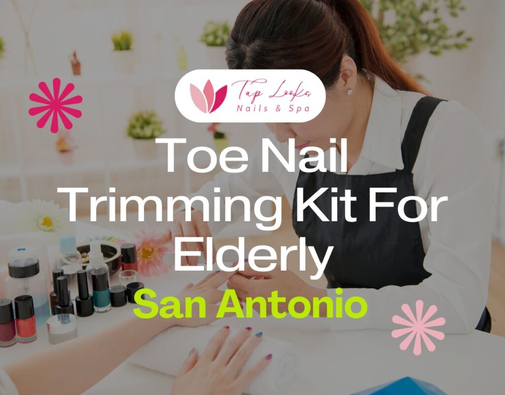 Toe Nail Trimming Kit For Elderly San Antonio